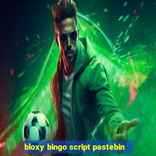 bloxy bingo script pastebin