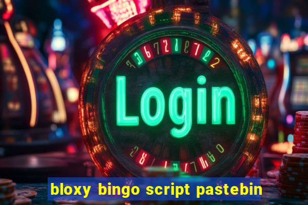 bloxy bingo script pastebin