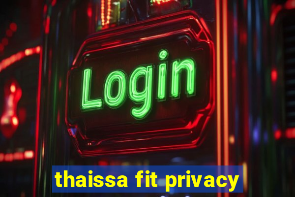 thaissa fit privacy