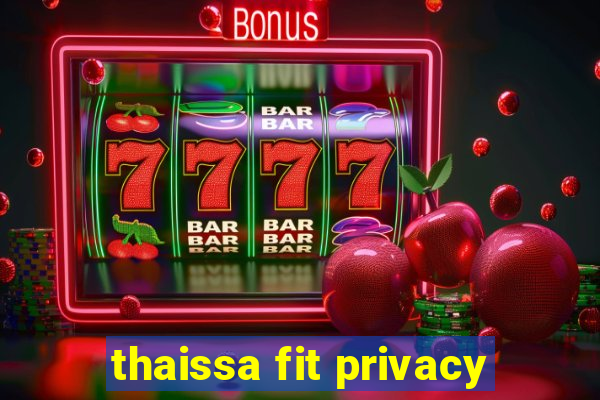 thaissa fit privacy