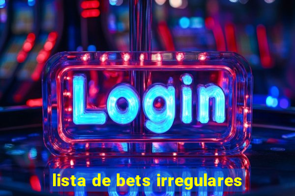 lista de bets irregulares