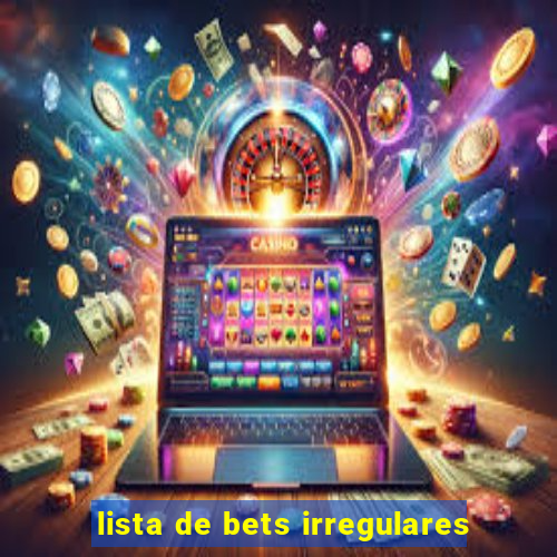 lista de bets irregulares