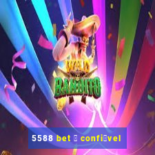 5588 bet 茅 confi谩vel