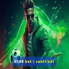 5588 bet 茅 confi谩vel