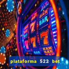 plataforma 522 bet é confiável