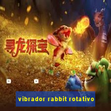 vibrador rabbit rotativo