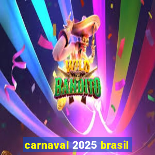 carnaval 2025 brasil