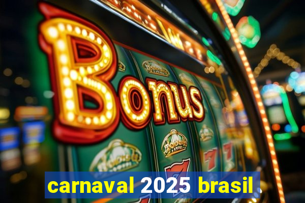 carnaval 2025 brasil