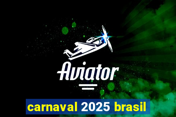 carnaval 2025 brasil