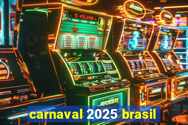 carnaval 2025 brasil