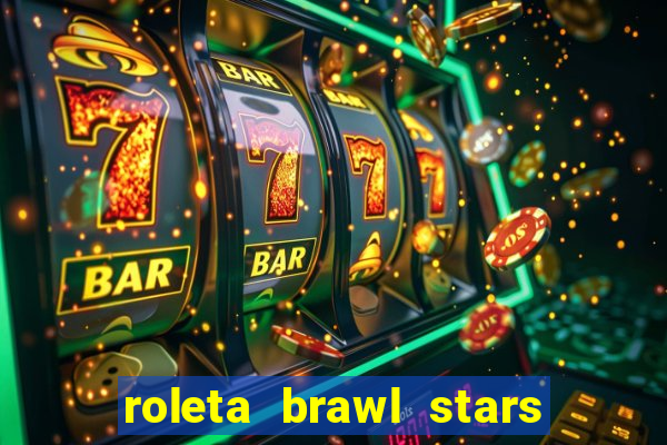 roleta brawl stars 2024 84 brawlers