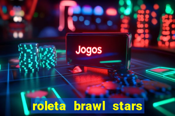 roleta brawl stars 2024 84 brawlers