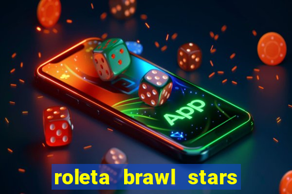 roleta brawl stars 2024 84 brawlers