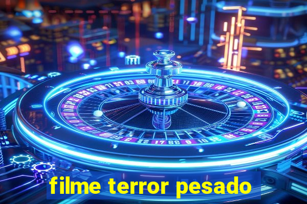 filme terror pesado