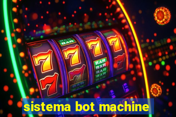 sistema bot machine