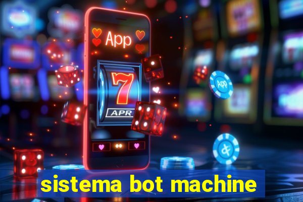 sistema bot machine