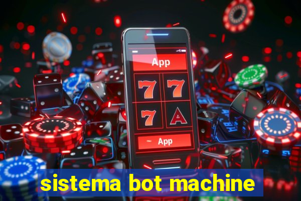 sistema bot machine