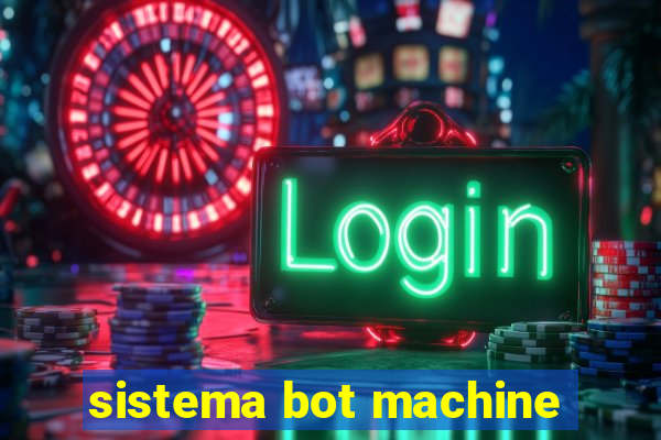 sistema bot machine