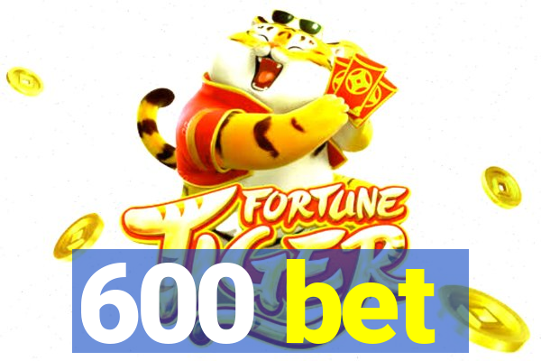 600 bet