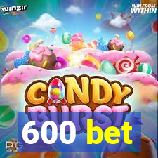 600 bet