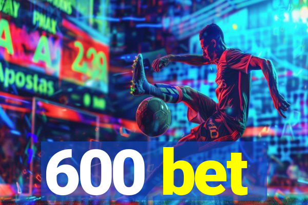 600 bet