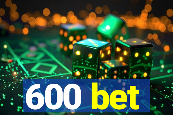 600 bet