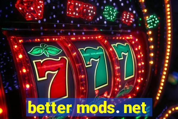 better mods. net