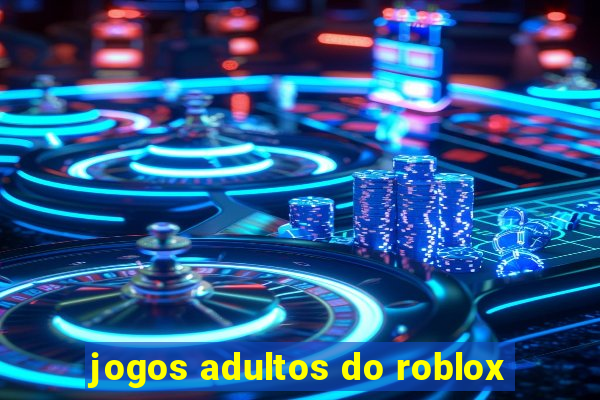 jogos adultos do roblox