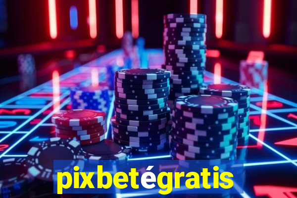 pixbetégratis