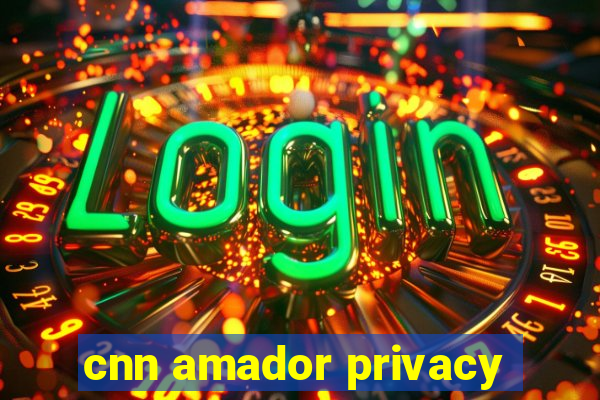 cnn amador privacy