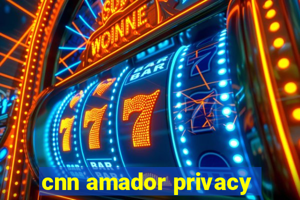 cnn amador privacy