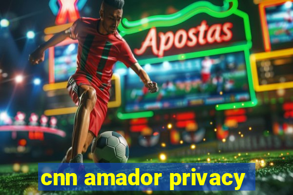 cnn amador privacy