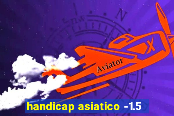 handicap asiatico -1.5