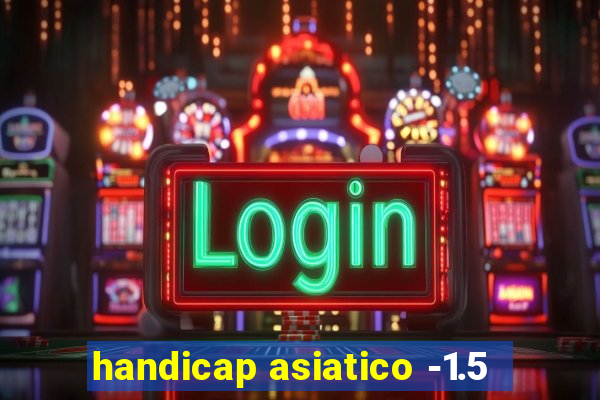 handicap asiatico -1.5