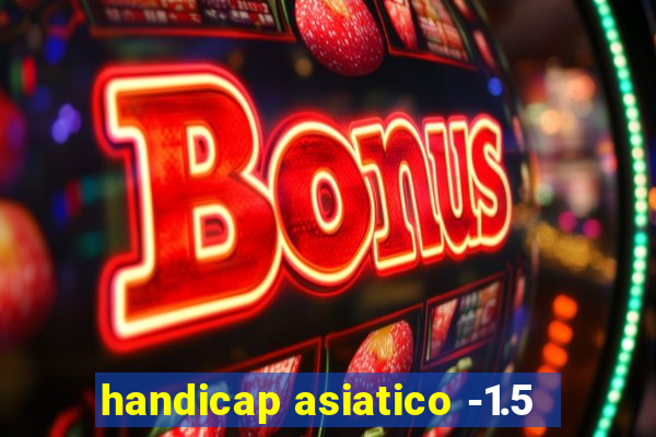 handicap asiatico -1.5