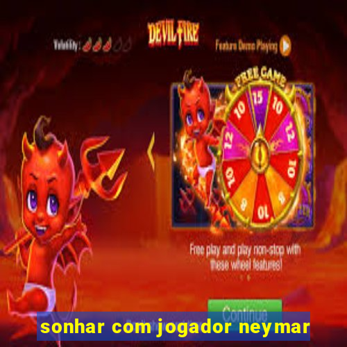 sonhar com jogador neymar