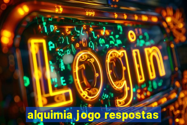 alquimia jogo respostas