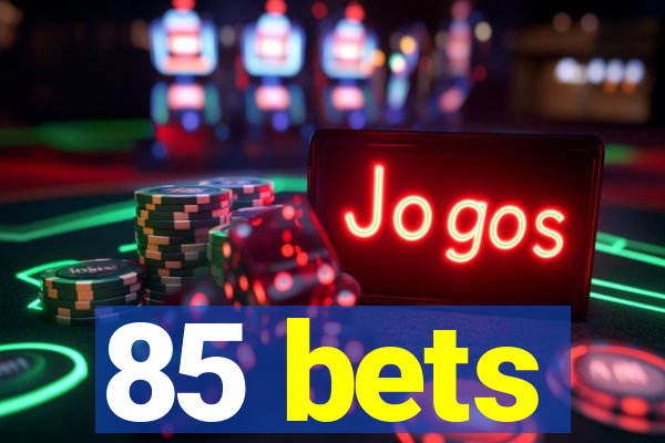 85 bets