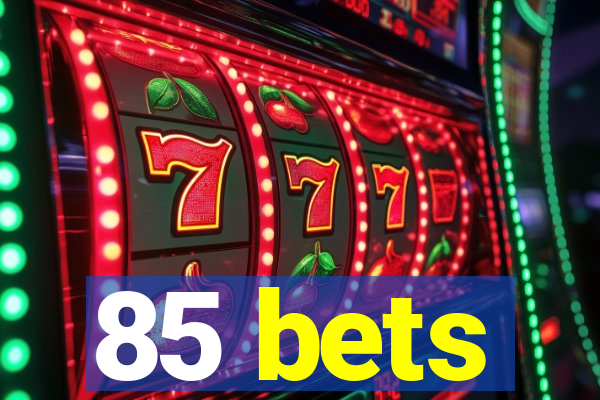 85 bets