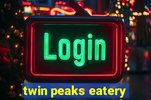 twin peaks eatery