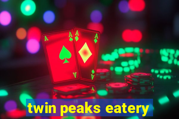 twin peaks eatery