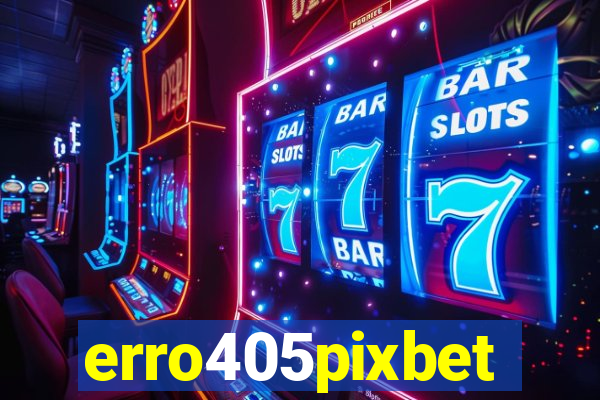 erro405pixbet