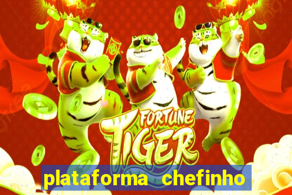 plataforma chefinho 777 bet