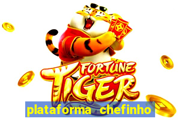 plataforma chefinho 777 bet