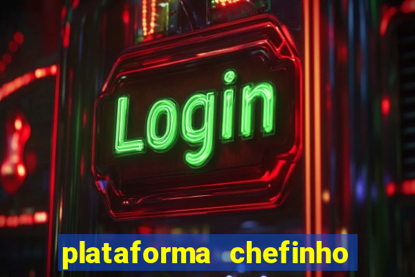 plataforma chefinho 777 bet