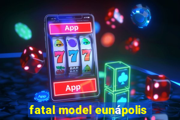 fatal model eunápolis