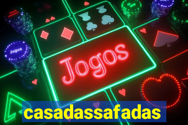 casadassafadas