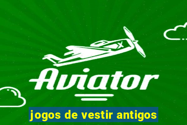 jogos de vestir antigos