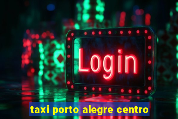 taxi porto alegre centro