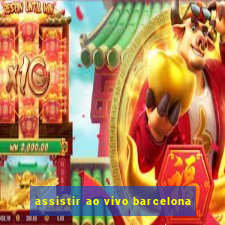 assistir ao vivo barcelona